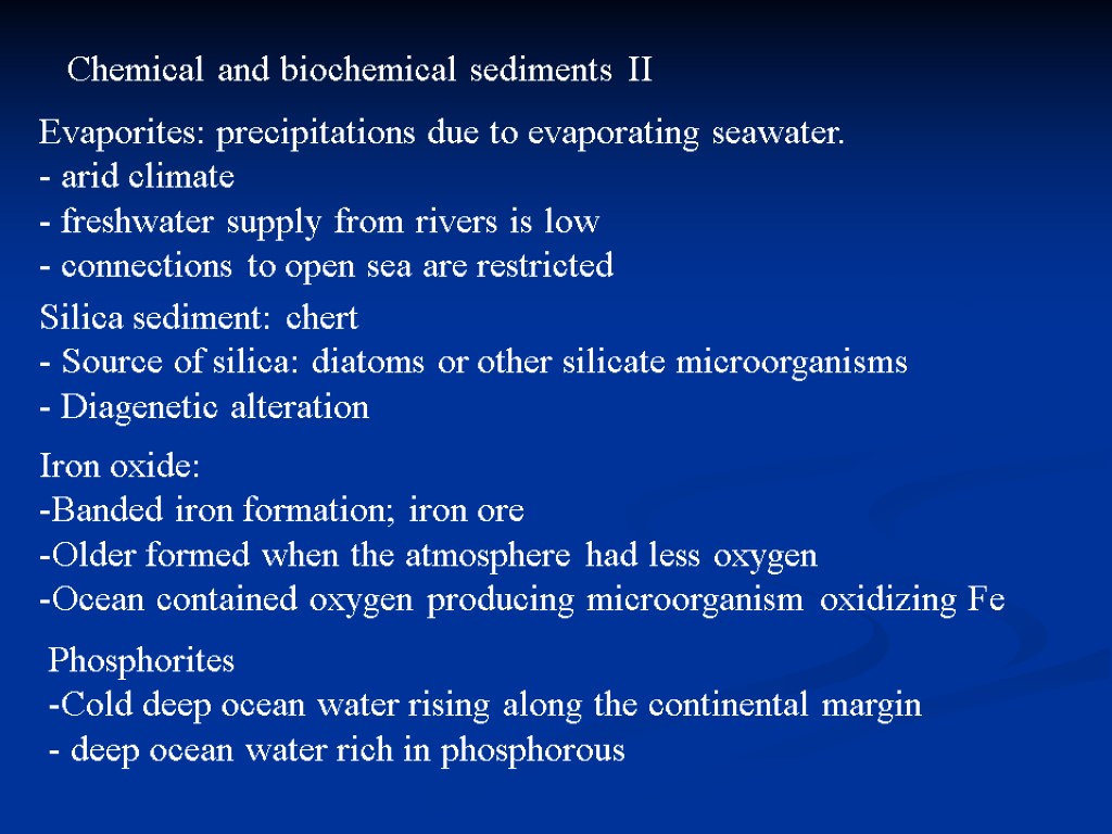 Chemical and biochemical sediments II Evaporites: precipitations due to evaporating seawater. arid climate freshwater